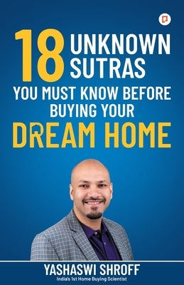 18 Unknown Sutras You Must Know Before Buying Your Dream Home by Shroff, Yashaswi
