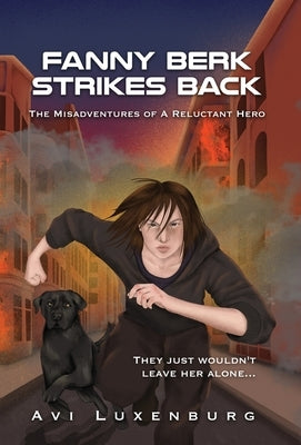 Fanny Berk Strikes Back: The Misadventures of a Reluctant Hero by Luxenburg, Avi