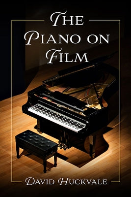 The Piano on Film by Huckvale, David