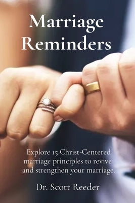 Marriage Reminders: Explore 15 Christ-Centered marriage principles to revive and strengthen your marriage. by Reeder, Scott M.