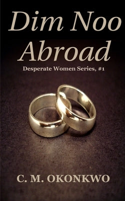 Dim Noo Abroad by Okonkwo, C. M.