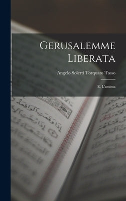 Gerusalemme Liberata: E, L'aminta by Tasso, Angelo Solerti Torquato
