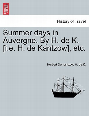 Summer Days in Auvergne. by H. de K. [I.E. H. de Kantzow], Etc. by De Kantzow, Herbert