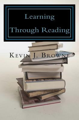 Learning Through Reading: A Homeschool Curriculum by Browne, Kevin J.