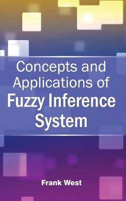Concepts and Applications of Fuzzy Inference System by West, Frank