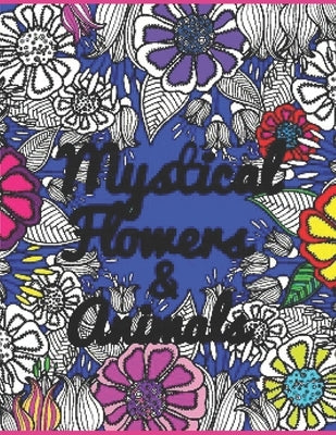 Mystical Flowers & Animals: HUGE 100 page adult coloring book for enjoyment and relaxation by Nelson, Gina Ann