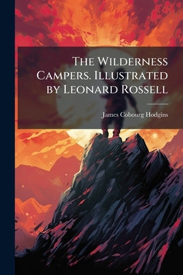 The Wilderness Campers. Illustrated by Leonard Rossell by Hodgins, James Cobourg