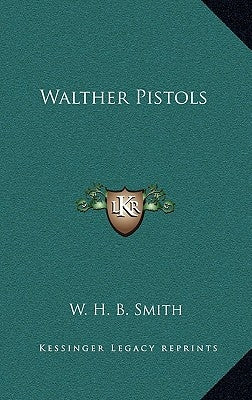 Walther Pistols by Smith, W. H. B.