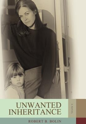 Unwanted Inheritance by Bolin, Robert B.