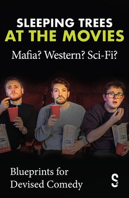 Sleeping Trees at the Movies: Mafia? Western? Sci-Fi?: Blueprints for Devised Comedy by Trees, Sleeping