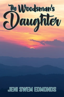 The Woodsman's Daughter by Edmonds, Jeni Swem