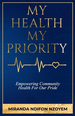My Health My Priority: Empowering Community Health For Our Pride by Nzoyem, Miranda Ndifon