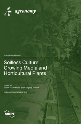Soilless Culture, Growing Media and Horticultural Plants by Gruda, Nazim S.