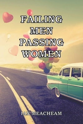 Failing Men Passing Women by Meacheam, Ian