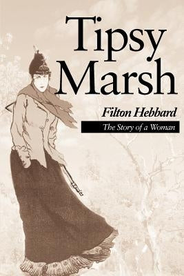 Tipsy Marsh: The Story of a Woman by Hebbard, Filton