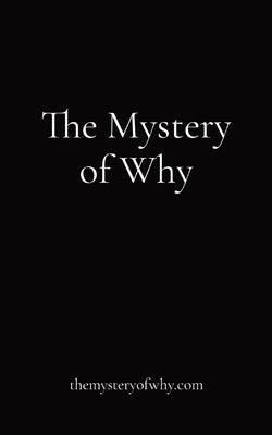 The Mystery of Why: themysteryofwhy.com by Anonymous