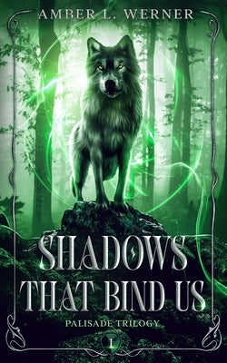 Shadows That Bind Us: Palisade Trilogy 1 by Werner, Amber L.