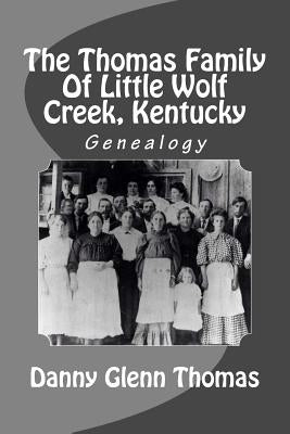 The Thomas Family Of Little Wolf Creek, Kentucky by Thomas, Danny Glenn