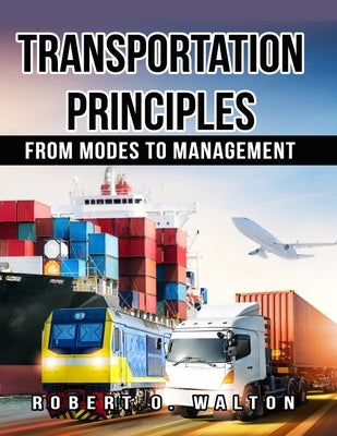 Transportation Principles: From Modes to Management by Walton, Robert