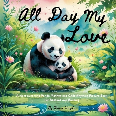 All Day, My Love: A Heartwarming Panda Mother and Child Rhyming Picture Book for Bedtime and Bonding by Vayda, Mona