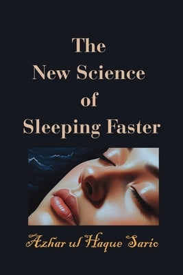 The New Science of Sleeping Faster by Sario, Azhar Ul Haque