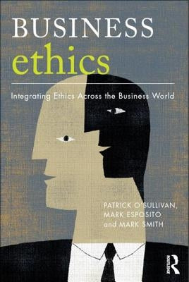 Business Ethics: A Critical Approach: Integrating Ethics Across the Business World by O'Sullivan, Patrick