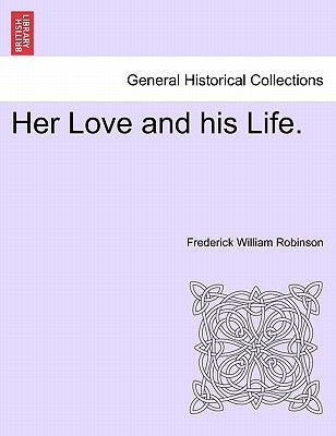 Her Love and His Life. by Robinson, Frederick William