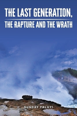 The Last Generation, the Rapture and the Wrath by Faluyi, Sunday 0.