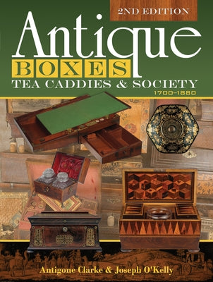 Antique Boxes, Tea Caddies, & Society: 1700-1880 by Clarke, Antigone