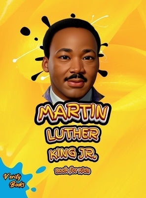 Martin Luther King Jr. Book for Kids: The Ultimate biography of Legendary Civil Right Leader for Kids, Colored Pages. by Books, Verity