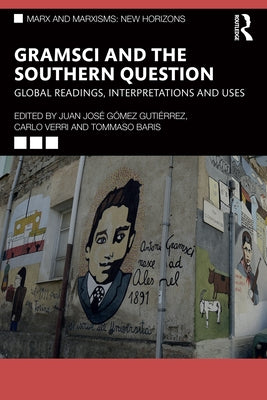 Gramsci and the Southern Question: Global Readings, Interpretations and Uses by Gómez Gutiérrez, Juan José