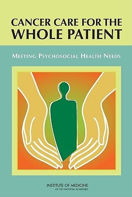 Cancer Care for the Whole Patient: Meeting Psychosocial Health Needs by Institute of Medicine