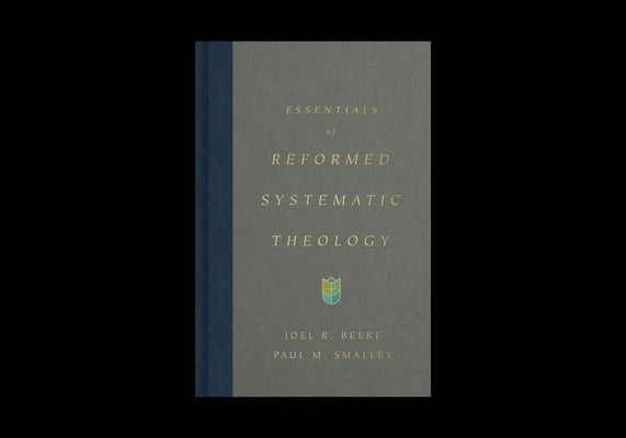 Essentials of Reformed Systematic Theology by Beeke, Joel