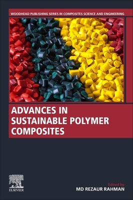 Advances in Sustainable Polymer Composites by Rahman, MD Rezaur