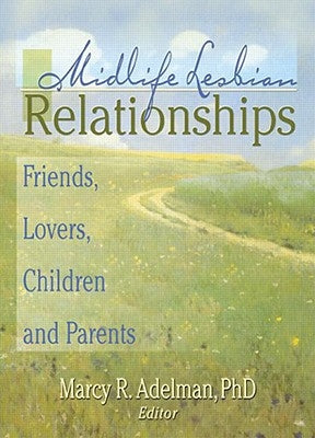 Midlife Lesbian Relationships: Friends, Lovers, Children and Parents by Adelman, Marcy R.