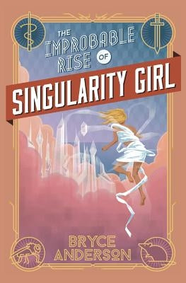 The Improbable Rise of Singularity Girl (Second Edition) by Anderson, Bryce