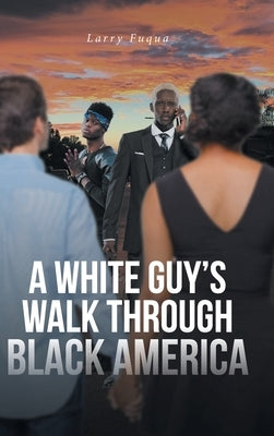 A White Guy's Walk Through Black America by Fuqua, Larry