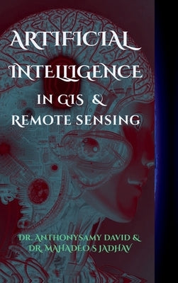 Artificial Intelligence in GIS and Remote Sensing by Dr Anthonysamy David