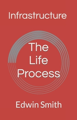 Infrastructure: The Life Process by Smith, Edwin