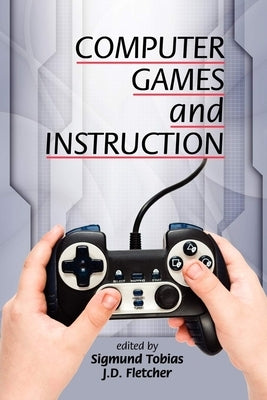 Computer Games and Instruction (Hc) by Tobias, Sigmund