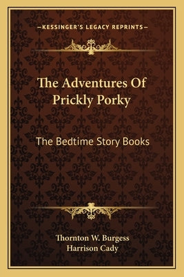 The Adventures Of Prickly Porky: The Bedtime Story Books by Burgess, Thornton W.