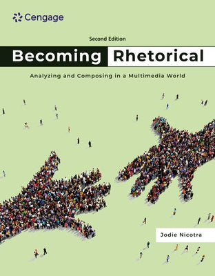 Becoming Rhetorical: Analyzing and Composing in a Multimedia World by Nicotra, Jodie