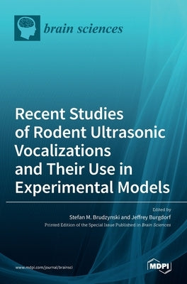 Recent Studies of Rodent Ultrasonic Vocalizations and Their Use in Experimental Models by Brudzynski, Stefan M.