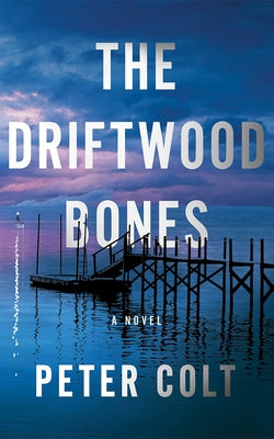 The Driftwood Bones by Colt, Peter
