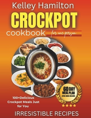 Crockpot Cookbook for One Person: 100+ Delicious Crockpot Meals Just for You by Harper, Emily