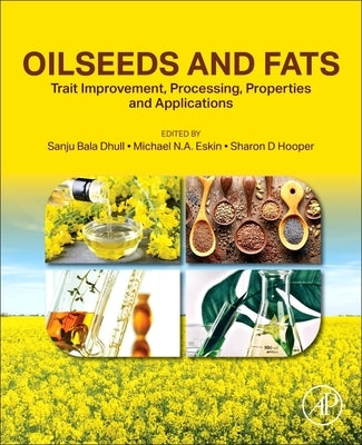 Oilseeds and Fats: Trait Improvement, Processing, Properties and Applications by Dhull, Sanju Bala
