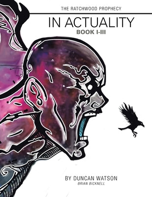 The Ratchwood Prophecy: In Actuality Book I-Iii by Watson, Duncan