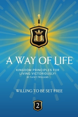 Willing To Be Set Free: Kingdom Principles for Living Victoriously by Williams, Nancy
