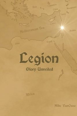 Legion: Glory Unveiled by Vanouse, Mike