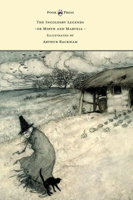 The Ingoldsby Legends or Mirth and Marvels - Illustrated by Arthur Rackham by Ingoldsby, Thomas